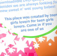 This place was created by teen girls lovers for teen girls lovers. Come in if you are one of us.
